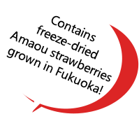 Contains freeze-dried Amaou strawberries grown in Fukuoka!